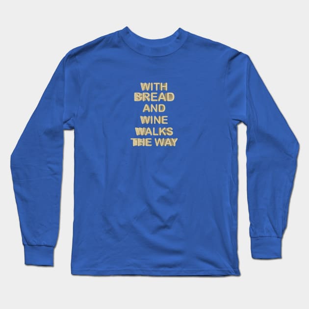 with bread and wine walks the way Long Sleeve T-Shirt by desingmari